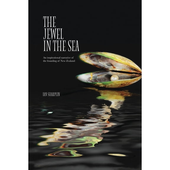 The Jewel in the Sea: An inspirational narrative of the founding of New Zealand, (Paperback)