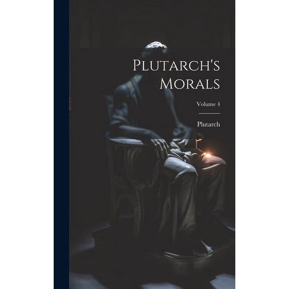 Plutarch's Morals; Volume 4 (Hardcover)