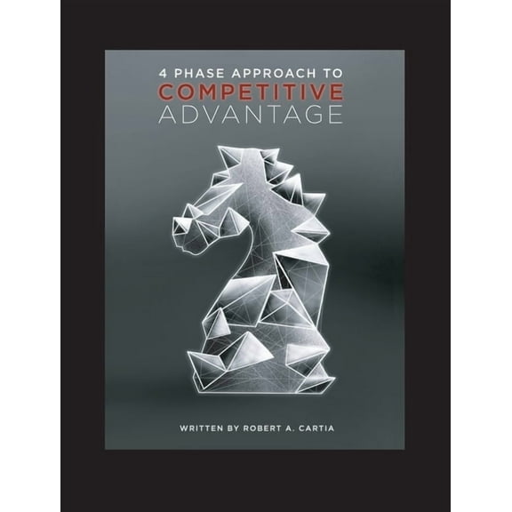 4 Phase Approach to Competitive Advantage, (Hardcover)