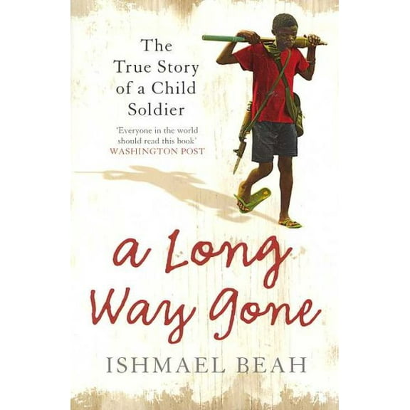 Long Way Gone : The True Story of a Child Soldier