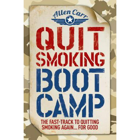 Quit Smoking Boot Camp : The Fast-Track to Quitting Smoking Again for (Best Quit Smoking App)