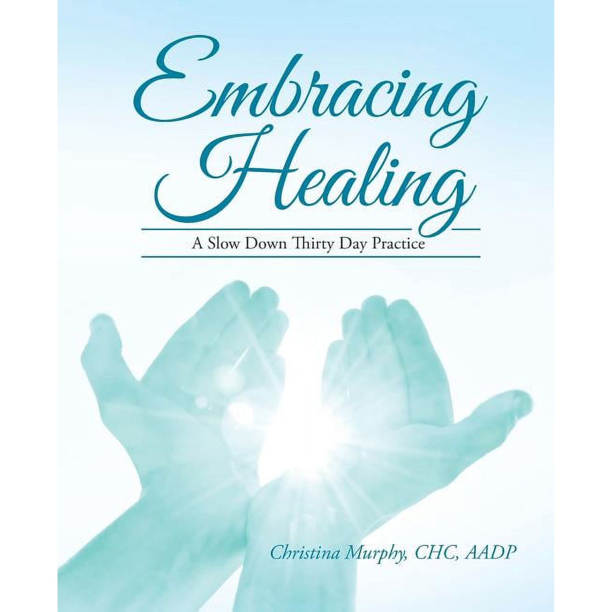 Embracing Healing: A Slow Down Thirty Day Practice (Paperback)