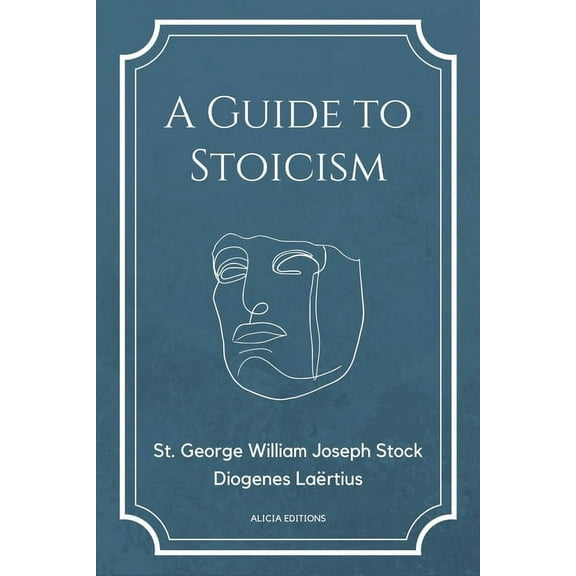 A Guide to Stoicism: New Large print edition followed by the biographies of various Stoic philosophers taken from "The l, (Paperback)