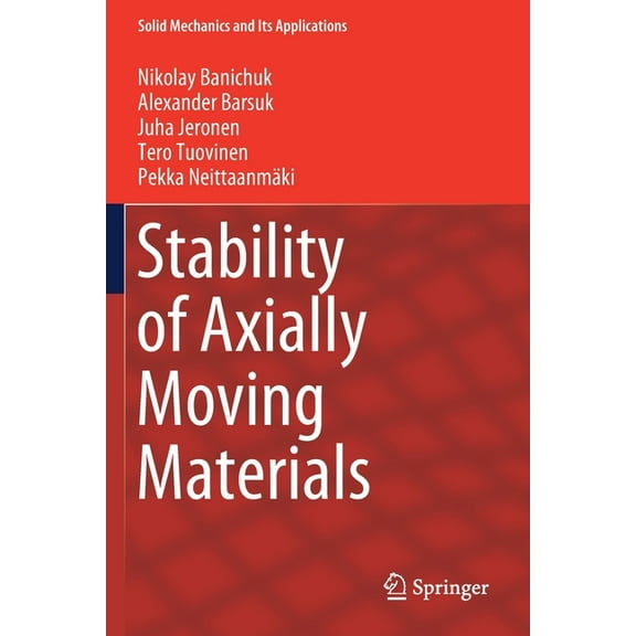 Solid Mechanics and Its Applications: Stability of Axially Moving Materials (Series #259) (Paperback)