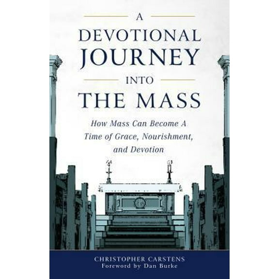 Pre-Owned A Devotional Journey Into the Mass: How Mass Can Become a Time of Grace, Nourishment, and Devotion (Paperback) 1622824806 9781622824809