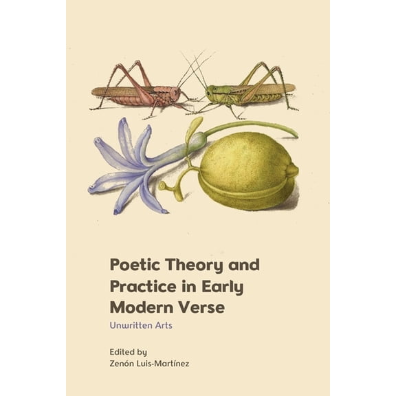 Poetic Theory and Practice in Early Modern Verse: Unwritten Arts, (Paperback)