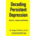 thumbnail image 1 of Decoding Persistent Depression: Book One - Mysteries and Mindsets, 1 of 1