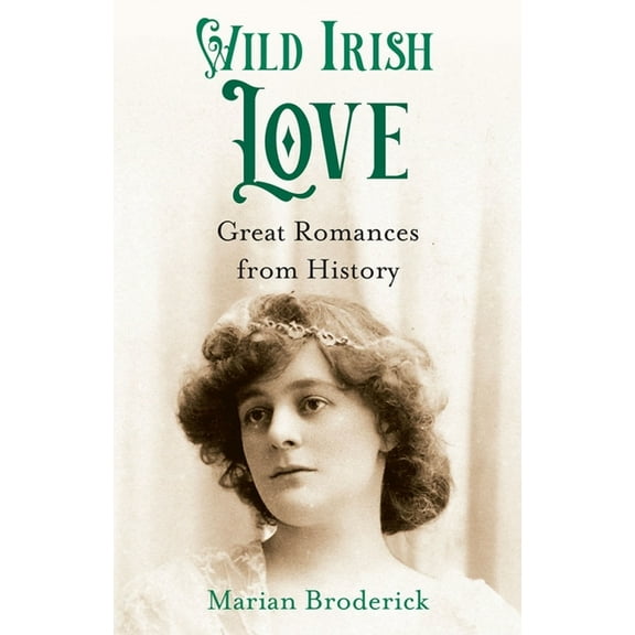 Wild Irish Love: Great Romances from History (Hardcover)