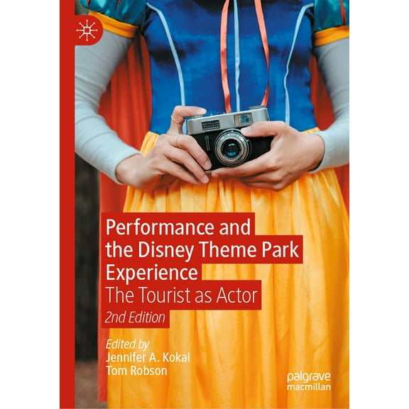 Performance and the Disney Theme Park Experience: The Tourist as Actor, 2nd Edition, (Hardcover)