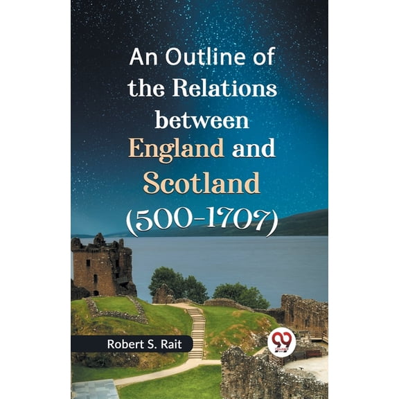 An Outline of the Relations between England and Scotland (500-1707), (Paperback)
