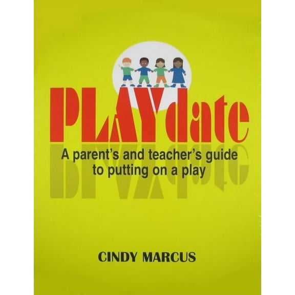 Playdate: A Parent's and Teacher's Guide to Putting on a Play (Paperback)