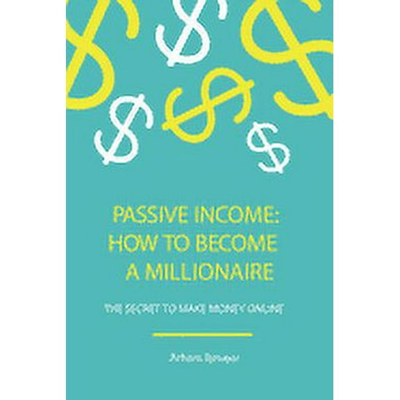 How to Become a Passive Income Millionaire : Make Money Online (Paperback)