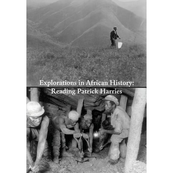 Explorations in African History: Reading Patrick Harries, (Paperback)