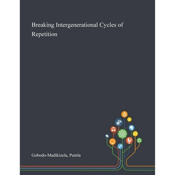 Breaking Intergenerational Cycles of Repetition (Paperback) by Pumla Gobodo-Madikizela