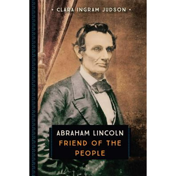abraham lincoln friend of the people walmart com abraham lincoln autobiographies