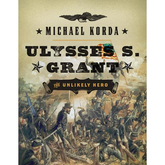 Ulysses S. Grant : The Unlikely Hero