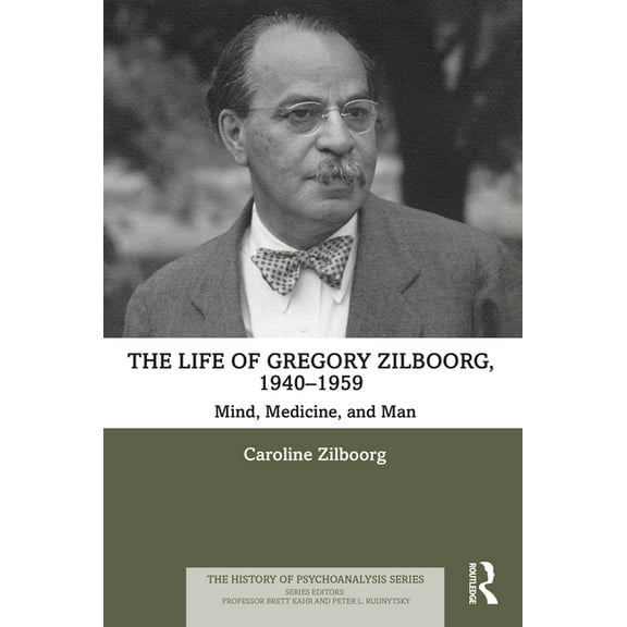History of Psychoanalysis The Life of Gregory Zilboorg, 1940-1959: Mind, Medicine, and Man, (Paperback)