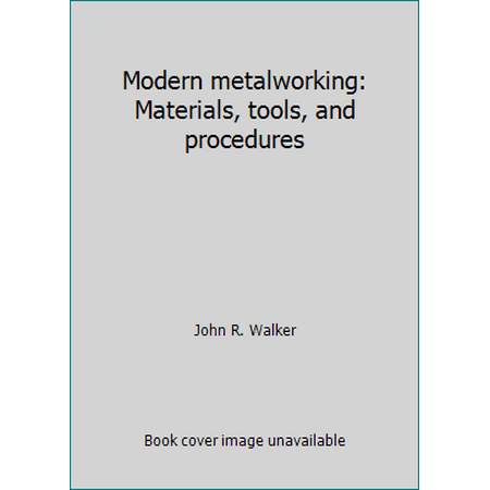 Modern metalworking: Materials, tools, and procedures [Paperback - Used]