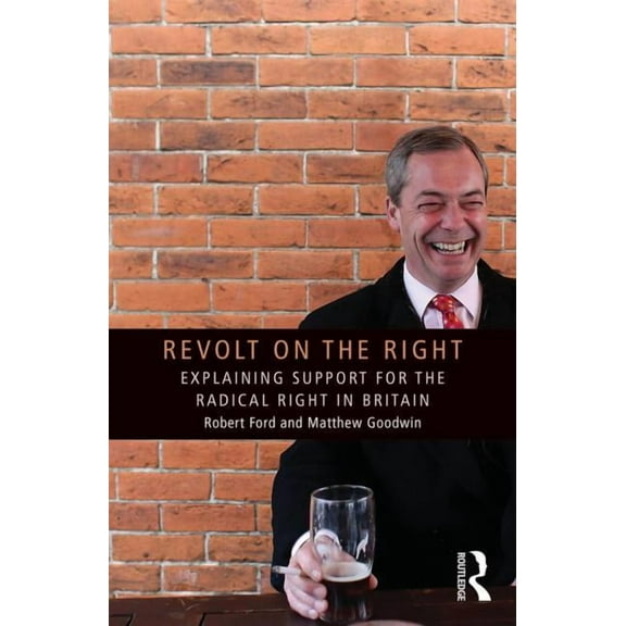 Routledge Studies in Extremism and Democ Revolt on the Right: Explaining Support for the Radical Right in Britain, (Paperback)