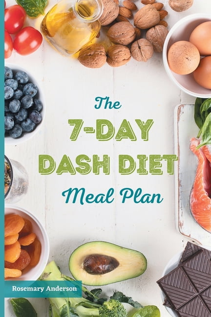 The 7-Day Dash Diet Meal Plan The Ultimate Program To Lose Weight ...