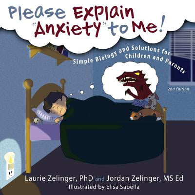 Please Explain Anxiety to Me!: Simple Biology and Solutions for Children and Parents, 2nd Edition (Best Way To Come Out To Your Parents)