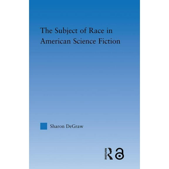 Literary Criticism and Cultural Theory The Subject of Race in American Science Fiction, (Paperback)