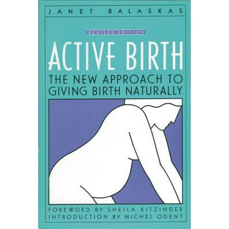 Active Birth - Revised Edition : The New Approach to Giving Birth (Best Position To Give Birth Naturally)