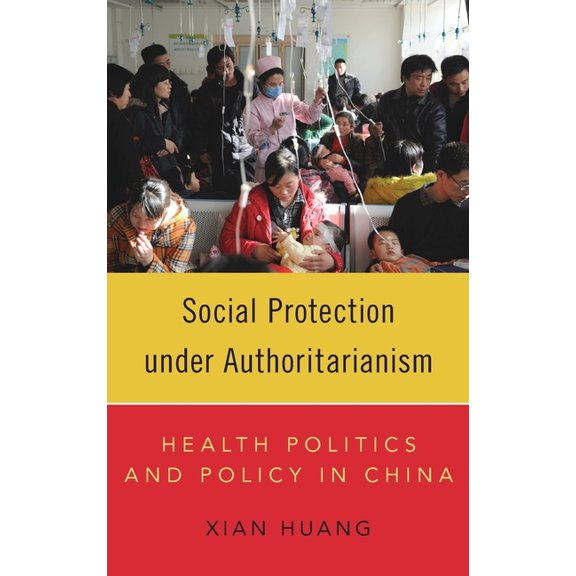 Social Protection Under Authoritarianism: Health Politics and Policy in China, (Hardcover)