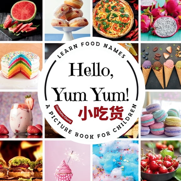 Multilingual Vocab Learning for Kids Hello, Yum Yum!: A Fun Picture Book to Learn Food Names and Build Vocabulary in English, Simplified Chinese, and Pinyin, (Paperback)