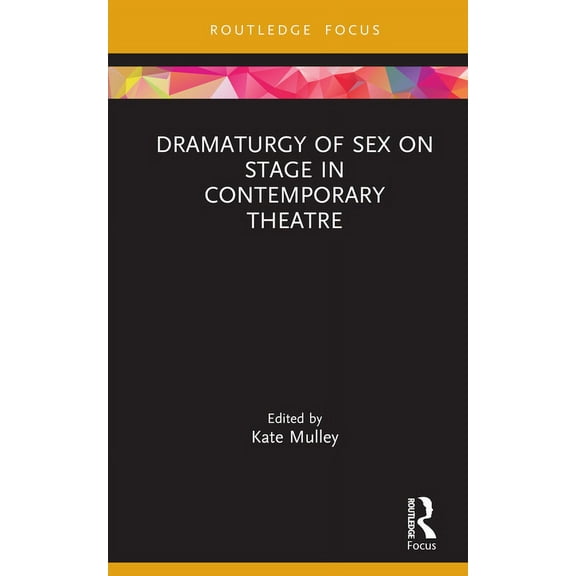 Focus on Dramaturgy Dramaturgy of Sex on Stage in Contemporary Theatre, (Hardcover)