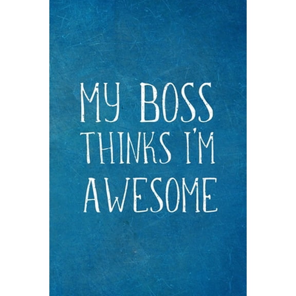 Pre-Owned My Boss Thinks I'm Awesome: Employee Team Appreciation Gift- Lined Blank Notebook Journal (Paperback) 1672439213 9781672439213