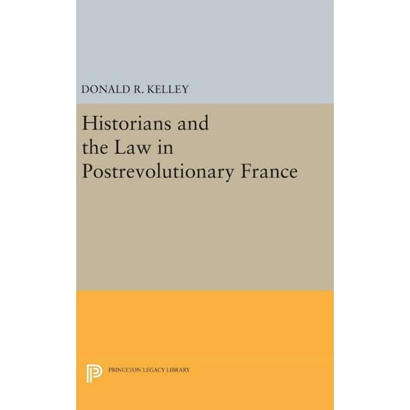 Princeton Legacy Library Historians and the Law in Postrevolutionary France, Book 639, (Hardcover)