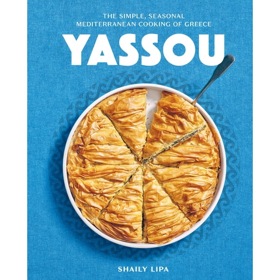 Yassou: The Simple, Seasonal Mediterranean Cooking of Greece, (Hardcover)