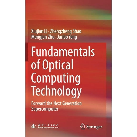 Fundamentals of Optical Computing Technology: Forward the Next Generation Supercomputer, (Hardcover)