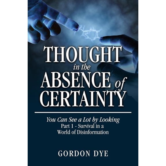 Thought in the Absence of Certainty: You Can See a Lot by Looking, (Paperback)