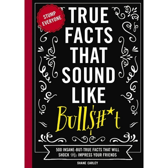 Pre-Owned True Facts That Sound Like Bull$#*t: 500 Insane-But-True Facts That Will Shock and Impress Your Friends 1 (Paperback) 160433696X 9781604336962