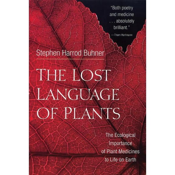 The Lost Language of Plants: The Ecological Importance of Plant Medicines to Life on Earth, (Paperback)