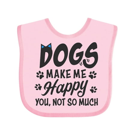 

Inktastic Dogs Make Me Happy. You Not So Much Gift Baby Boy or Baby Girl Bib
