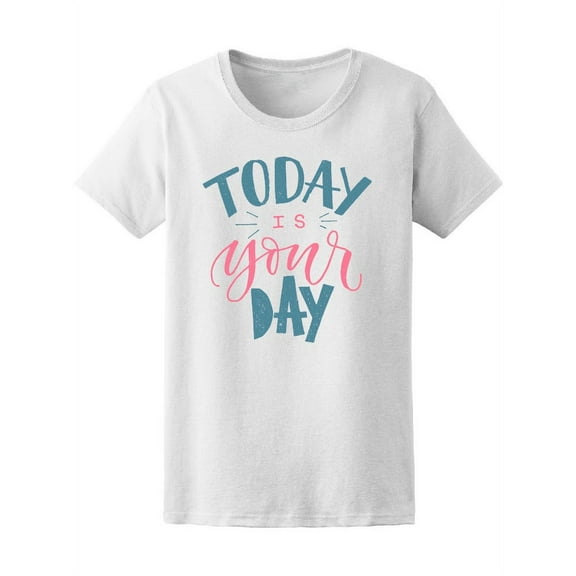 Today Is Your Day, Motivation T-Shirt Women -Image by Shutterstock, Female x-Large