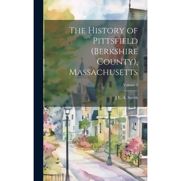 The History of Pittsfield (Berkshire County), Massachusetts; Volume 2 (Hardcover)