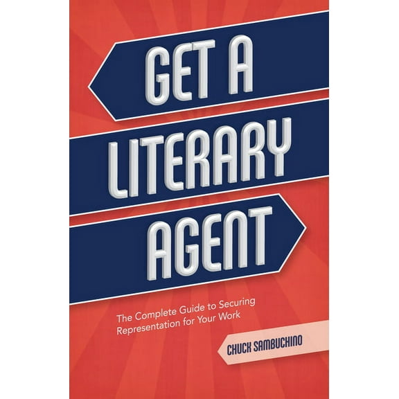 Get a Literary Agent: The Complete Guide to Securing Representation for Your Work, (Paperback)