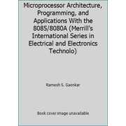 Microprocessor Architecture, Programming, and Applications With the 8085/8080A (Merrill's International Series in Electrical and Electronics Technolo) [Hardcover - Used]