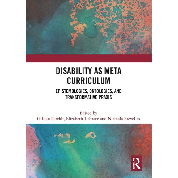 Disability as Meta Curriculum: Epistemologies, Ontologies, and Transformative Praxis, (Paperback)