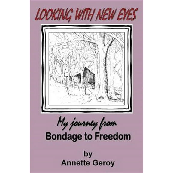Looking with New Eyes: My Journey from Bondage to Freedom Paperback 1554521068 9781554521067 Annette Geroy