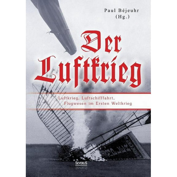 Der Luftkrieg : Luftkrieg, Luftschifffahrt, Flugwesen im Ersten Weltkrieg: Mit einer Einführung von Major von Parseval (Paperback)