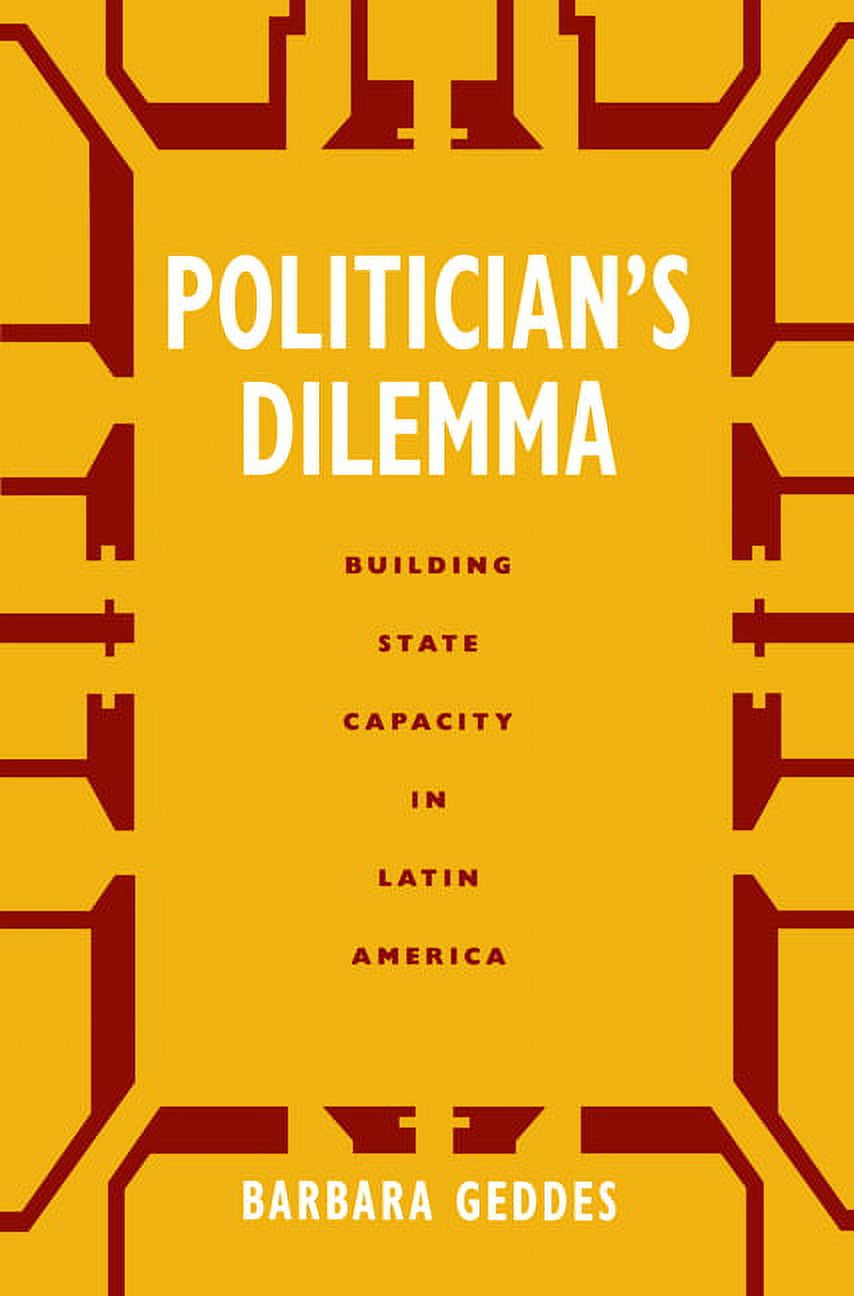 California Social Choice and Political E Politician's Dilemma: Building State Capacity in Latin America Volume 25, (Paperback)