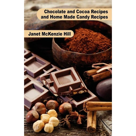 Chocolate and Cocoa Recipes and Home Made Candy Recipes, (Paperback)