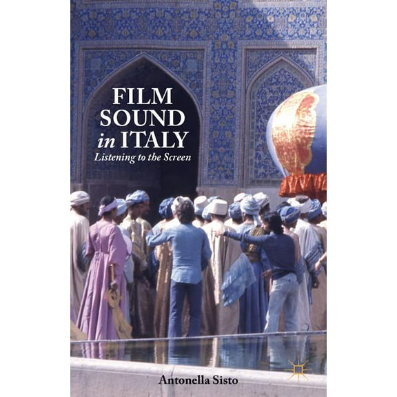 Film Sound in Italy: Listening to the Screen, (Hardcover)