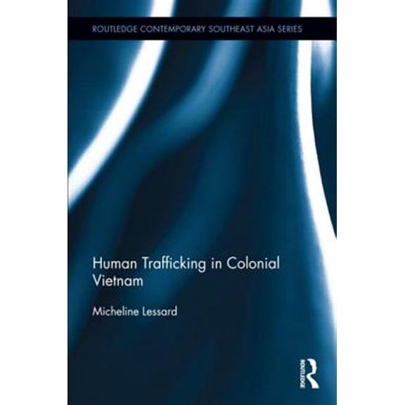 Pre-Owned Routledge Contemporary Southeast Asia Human Trafficking in Colonial Vietnam, (Hardcover)