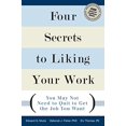 thumbnail image 1 of Pre-Owned Four Secrets to Liking Your Work: You May Not Need to Quit to Get the Job You Want, 9780132344456, 0132344459, Paperback, 1 edition, 1 of 1